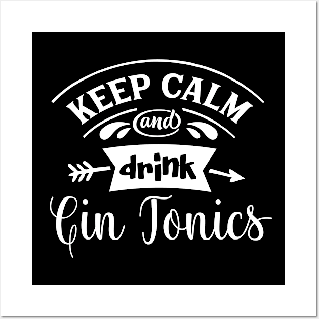 Keep Calm And Drink Gin Tonics Wall Art by BlueTodyArt